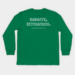 Namaste, Bitchachos. Kids Long Sleeve T-Shirt